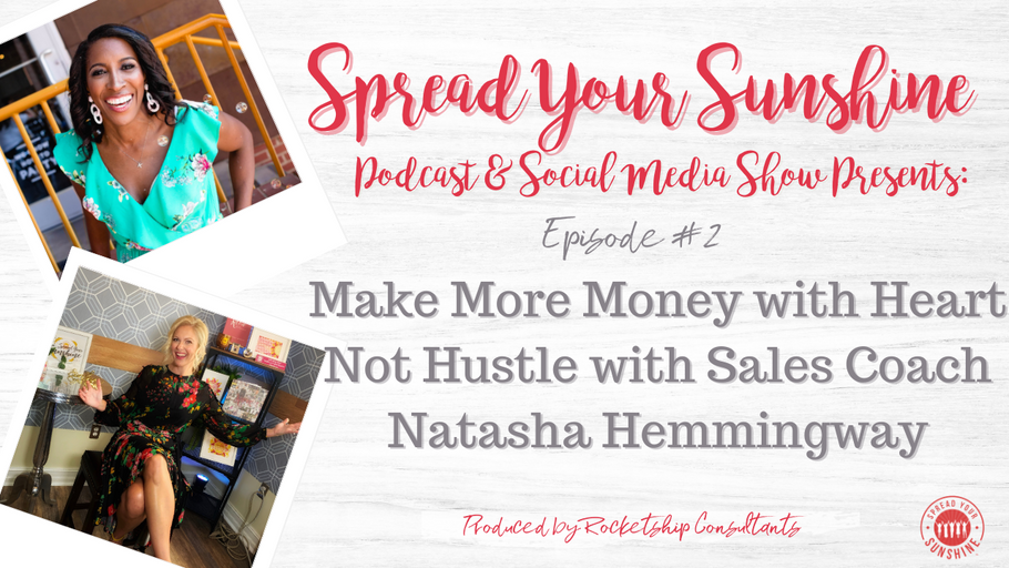 Make More Money with Heart Not Hustle with Sales Coach Natasha Hemmingway