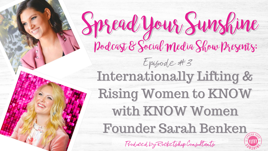 Internationally Lifting & Rising Women to KNOW with KNOW Women Founder Sarah Benken
